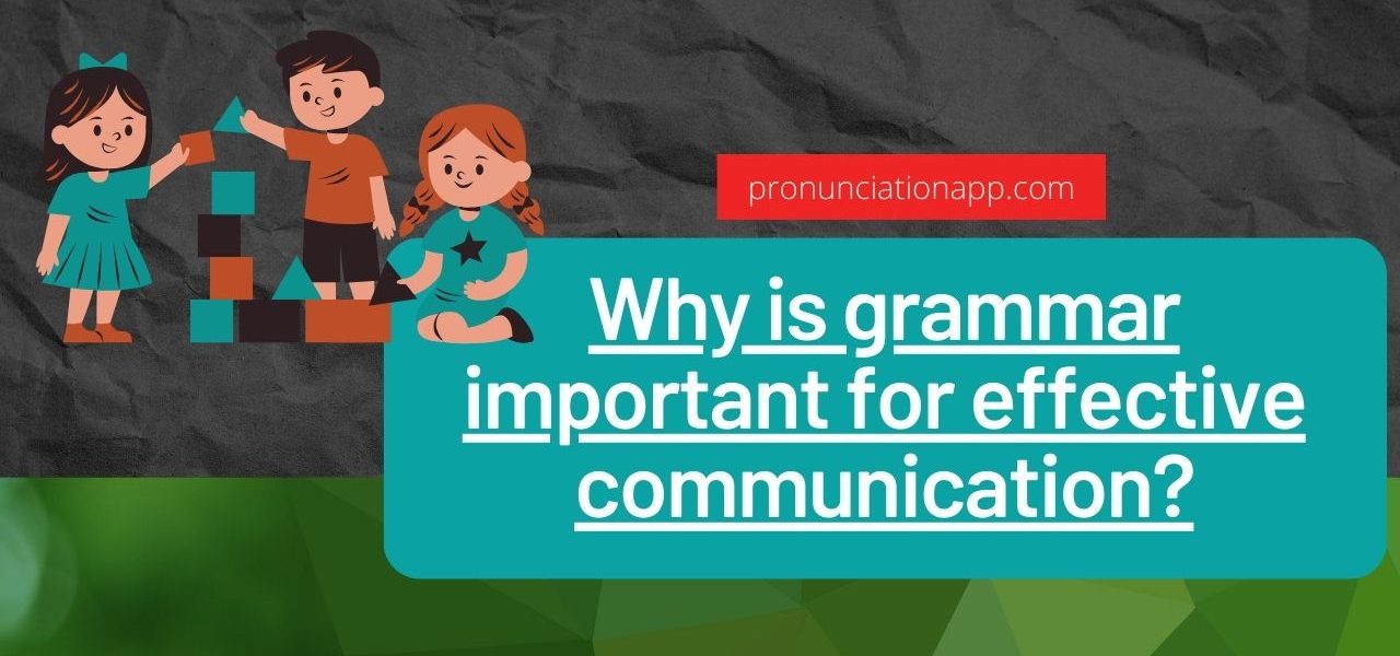 Why is grammar important for effective communication?