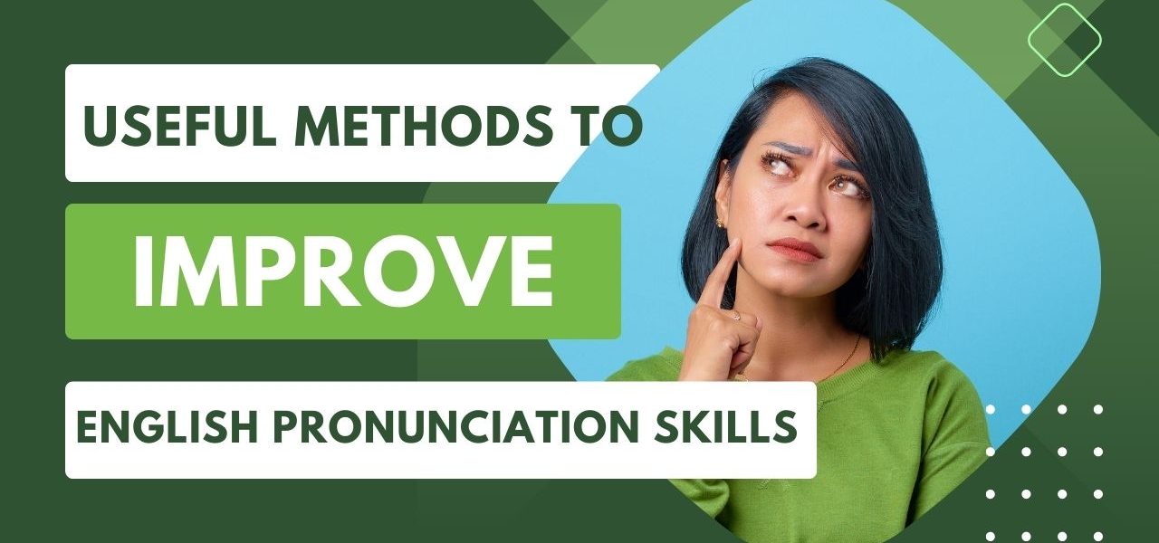 Useful methods to improve English pronunciation skills