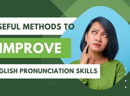 Useful methods to improve English pronunciation skills