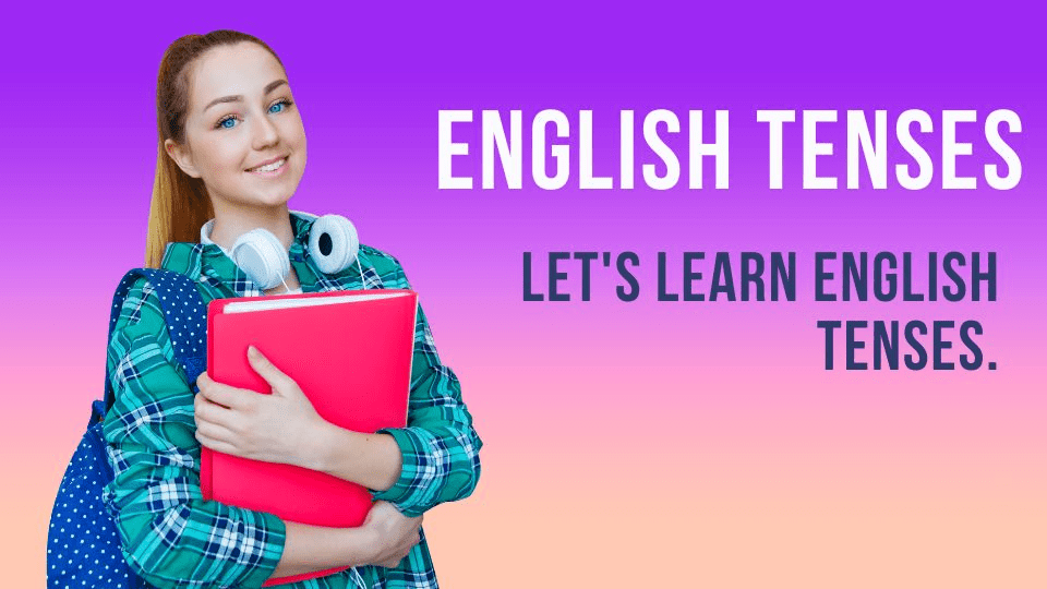 Let's learn English Tenses.