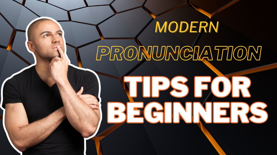 Modern Pronunciation Tips for Beginners